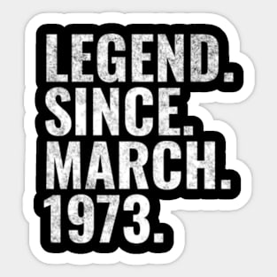 Legend since March 1973 Birthday Shirt Happy Birthday Shirts Sticker